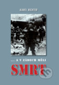 Kniha: ... a v zádech měli smrt (Karel Richter). Naše vojsko CZ, 2008 Kniha: ... a v zádech měli smrt (Karel Richter). Naše vojsko CZ, 2008