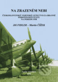 Kniha: Na zrazeném nebi (Jiří Fidler a Martin Čížek). Naše vojsko CZ, 2008 Kniha: Na zrazeném nebi (Jiří Fidler a Martin Čížek). Naše vojsko CZ, 2008