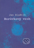 Kniha: Borůvkový vrch (Jan Blaštík). Montanex, 2007 Kniha: Borůvkový vrch (Jan Blaštík). Montanex, 2007