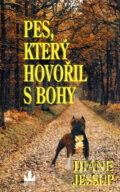 Kniha: Pes, který hovořil s Bohy (Diane Jessup). Baronet, 2004 Kniha: Pes, který hovořil s Bohy (Diane Jessup). Baronet, 2004
