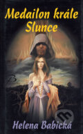 Kniha: Medailon krále Slunce (Helena Babická). Baronet, 2006 Kniha: Medailon krále Slunce (Helena Babická). Baronet, 2006