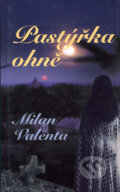 Kniha: Pastýřka ohně (Milan Valenta). Baronet, 2006 Kniha: Pastýřka ohně (Milan Valenta). Baronet, 2006
