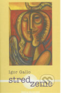 Kniha: Stred zeme (Igor Gallo). Matica slovenská, 2008 Kniha: Stred zeme (Igor Gallo). Matica slovenská, 2008