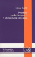 Kniha: Podílové spoluvlastnictví v občanském zákoníku (Michal Králík). C. H. Beck, 2008 Kniha: Podílové spoluvlastnictví v občanském zákoníku (Michal Králík). C. H. Beck, 2008