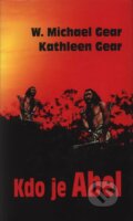 Kniha: Kdo je Abel (Kathleen Gear a W. Michael Gear). Baronet, 2005 Kniha: Kdo je Abel (Kathleen Gear a W. Michael Gear). Baronet, 2005
