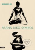 Kniha: Ásana jako symbol (Barbora Hu). Motto, 2019 Kniha: Ásana jako symbol (Barbora Hu). Motto, 2019
