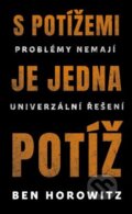 Kniha: S potížemi je jedna potíž (Ben Horowitz). Via, 2019 Kniha: S potížemi je jedna potíž (Ben Horowitz). Via, 2019