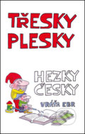 Kniha: Třesky plesky hezky česky (Vráťa Ebr). Akcent, 2015 Kniha: Třesky plesky hezky česky (Vráťa Ebr). Akcent, 2015