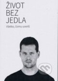 Kniha: Život bez jedla (Martin Bruncko). Martin Bruncko, 2014 Kniha: Život bez jedla (Martin Bruncko). Martin Bruncko, 2014