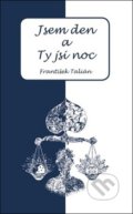 Kniha: Jsem den a Ty jsi noc (František Talián). Fortuna, 2018 Kniha: Jsem den a Ty jsi noc (František Talián). Fortuna, 2018