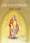 Kniha: Jiří z Poděbrad král český (Olympia). Olympia, 2018 Kniha: Jiří z Poděbrad král český (Olympia). Olympia, 2018