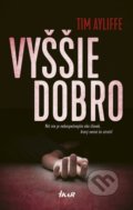 Kniha: Vyššie dobro (Tim Ayliffe). Ikar, 2019 Kniha: Vyššie dobro (Tim Ayliffe). Ikar, 2019