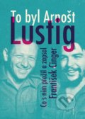 Kniha: To byl Arnošt Lustig (František Cinger). Eminent, 2019 Kniha: To byl Arnošt Lustig (František Cinger). Eminent, 2019
