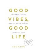 Kniha: Good Vibes, Good Life (Vex King). Hay House, 2018 Kniha: Good Vibes, Good Life (Vex King). Hay House, 2018