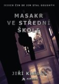 Kniha: Masakr ve střední škole (Jiří Kadlec). AURICON, 2019 Kniha: Masakr ve střední škole (Jiří Kadlec). AURICON, 2019