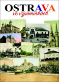 Kniha: Ostrava ve vzpomínkách (Bohuslav Žárský). Librex, 2017 Kniha: Ostrava ve vzpomínkách (Bohuslav Žárský). Librex, 2017