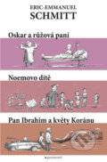 Kniha: Oskar a růžová paní, Noemovo dítě, Pan Ibrahim a květy Koránu (Eric-Emmanuel Schmitt), 2019 Kniha: Oskar a růžová paní, Noemovo dítě, Pan Ibrahim a květy Koránu (Eric-Emmanuel Schmitt), 2019