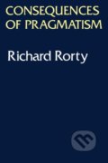 Kniha: Consequences of Pragmatism (Richard Rorty). University of Minnesota, 1982 Kniha: Consequences of Pragmatism (Richard Rorty). University of Minnesota, 1982