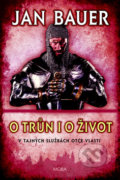 Kniha: O trůn i o život (Jan Bauer). Moba, 2019 Kniha: O trůn i o život (Jan Bauer). Moba, 2019