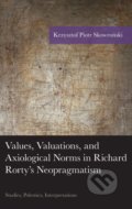 Values, Valuations, and Exiological Norms in Richard Rorty&#039;s Neopragmatism - Krzysztof Piotr Skowronski, Lexington Books, 2015