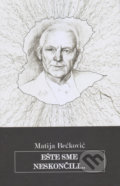 Kniha: Ešte sme neskončili... (Matija Bećković), 2019 Kniha: Ešte sme neskončili... (Matija Bećković), 2019