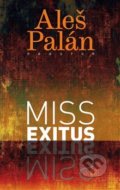 Kniha: Miss Exitus (Aleš Palán). Prostor, 2019 Kniha: Miss Exitus (Aleš Palán). Prostor, 2019
