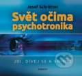 Kniha: Svět očima psychotronika (Josef Schrötter). Eminent, 2019 Kniha: Svět očima psychotronika (Josef Schrötter). Eminent, 2019
