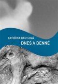 Kniha: Dnes a denně (Kateřina Bartlová). Aleš Prstek, 2019 Kniha: Dnes a denně (Kateřina Bartlová). Aleš Prstek, 2019