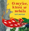 Kniha: O myšce, která se nebála (Petr Horáček). Portál, 2019 Kniha: O myšce, která se nebála (Petr Horáček). Portál, 2019