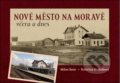 Kniha: Nové Město na Moravě včera a dnes (Kateřina Skalníková a Milan Šustr). Tváře, 2018 Kniha: Nové Město na Moravě včera a dnes (Kateřina Skalníková a Milan Šustr). Tváře, 2018