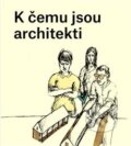 Kniha: K čemu jsou architekti (Karolína Jirkalová). Jana Kostelecká, 2019 Kniha: K čemu jsou architekti (Karolína Jirkalová). Jana Kostelecká, 2019
