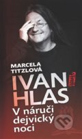 Kniha: V náruči dejvický noci (Ivan Hlas a Marcela Titzlová). Maťa, 2019 Kniha: V náruči dejvický noci (Ivan Hlas a Marcela Titzlová). Maťa, 2019
