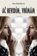 Kniha: Ač nevidím, vnímám (Věra Řeháčková). Vydavatelství BLOK, 2019 Kniha: Ač nevidím, vnímám (Věra Řeháčková). Vydavatelství BLOK, 2019