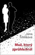 Kniha: Muž, který zprůhledněl (Jana Trhlíková). Klika, 2019 Kniha: Muž, který zprůhledněl (Jana Trhlíková). Klika, 2019