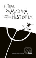 Kniha: Futbal: Pravdivá história (Samo Marec), 2019 Kniha: Futbal: Pravdivá história (Samo Marec), 2019