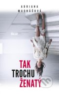 Kniha: Tak trochu ženatý (Adriana Macháčová), 2019 Kniha: Tak trochu ženatý (Adriana Macháčová), 2019
