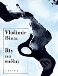 Kniha: Rty na sněhu (Vladimír Binar). Triáda, 2014 Kniha: Rty na sněhu (Vladimír Binar). Triáda, 2014