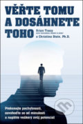 Kniha: Věřte tomu a dosáhnete toho (Brian Tracy). ANAG, 2019 Kniha: Věřte tomu a dosáhnete toho (Brian Tracy). ANAG, 2019