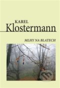 Kniha: Mlhy na blatech (Karel Klostermann). Akcent, 2019 Kniha: Mlhy na blatech (Karel Klostermann). Akcent, 2019