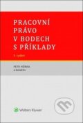 Kniha: Pracovní právo v bodech s příklady (Petr Hůrka a kolektív). Wolters Kluwer ČR, 2019 Kniha: Pracovní právo v bodech s příklady (Petr Hůrka a kolektív). Wolters Kluwer ČR, 2019