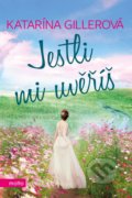 Kniha: Jestli mi uvěříš (Katarína Gillerová). Motto, 2019 Kniha: Jestli mi uvěříš (Katarína Gillerová). Motto, 2019