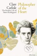 Kniha: Philosopher of the Heart (Clare Carlisle). Allen Lane, 2019 Kniha: Philosopher of the Heart (Clare Carlisle). Allen Lane, 2019