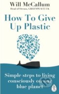 Kniha: How to Give Up Plastic (Will McCallum). Penguin Books, 2019 Kniha: How to Give Up Plastic (Will McCallum). Penguin Books, 2019