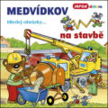 Kniha: Medvídkov na stavbě (INFOA). INFOA, 2013 Kniha: Medvídkov na stavbě (INFOA). INFOA, 2013