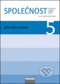 Kniha: Společnost 5 Příručka učitele (Jana Stará, Michaela Dvořáková a Zdeněk Strašák). Fraus, 2011 Kniha: Společnost 5 Příručka učitele (Jana Stará, Michaela Dvořáková a Zdeněk Strašák). Fraus, 2011