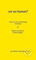 Kniha: Are We Human? (Beatriz Colomina a Mark Wigley). Lars Muller Publishers, 2016 Kniha: Are We Human? (Beatriz Colomina a Mark Wigley). Lars Muller Publishers, 2016