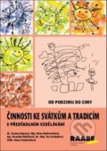 Kniha: Činnosti ke svátkům a tradicím v předškolním vzdělávání (Hana Nádvorníková, Veronika Růžičková a Zuzana Kupcová). Raabe, 2018 Kniha: Činnosti ke svátkům a tradicím v předškolním vzdělávání (Hana Nádvorníková, Veronika Růžičková a Zuzana Kupcová). Raabe, 2018