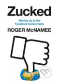 Kniha: Zucked (Roger McNamee). HarperCollins, 2019 Kniha: Zucked (Roger McNamee). HarperCollins, 2019