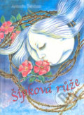 Kniha: Šípková růže (Antonín Čejchan a Inka Delévová). Pragoline, 2004 Kniha: Šípková růže (Antonín Čejchan a Inka Delévová). Pragoline, 2004
