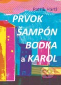 Kniha: Prvok, Šampón, Bodka a Karol (Patrik Hartl). Bourdon, 2019 Kniha: Prvok, Šampón, Bodka a Karol (Patrik Hartl). Bourdon, 2019